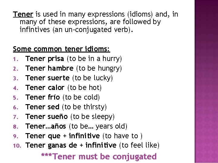 Tener is used in many expressions (idioms) and, in many of these expressions, are