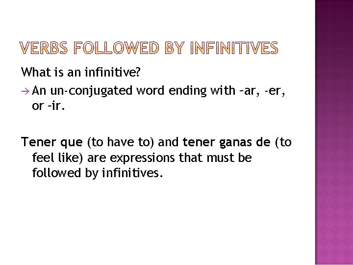 What is an infinitive? à An un-conjugated word ending with –ar, -er, or –ir.
