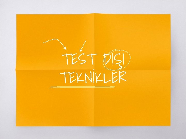 TEST DIŞI TEKNİKLER TEST DIŞI TEKNİKLER