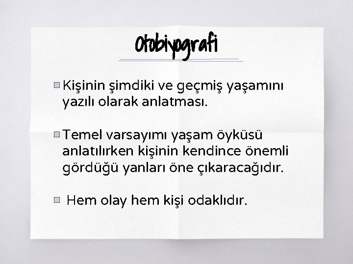 Otobiyografi ▧ Kişinin şimdiki ve geçmiş yaşamını yazılı olarak anlatması. ▧ Temel varsayımı yaşam Otobiyografi ▧ Kişinin şimdiki ve geçmiş yaşamını yazılı olarak anlatması. ▧ Temel varsayımı yaşam