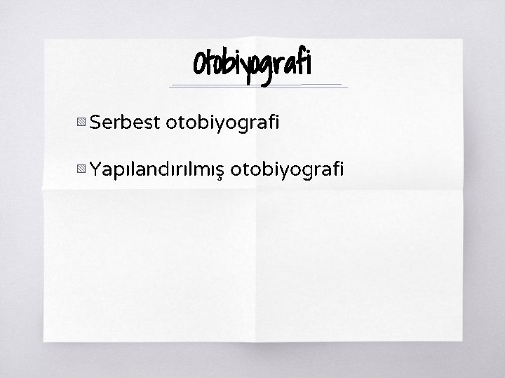 Otobiyografi ▧ Serbest otobiyografi ▧ Yapılandırılmış otobiyografi Otobiyografi ▧ Serbest otobiyografi ▧ Yapılandırılmış otobiyografi
