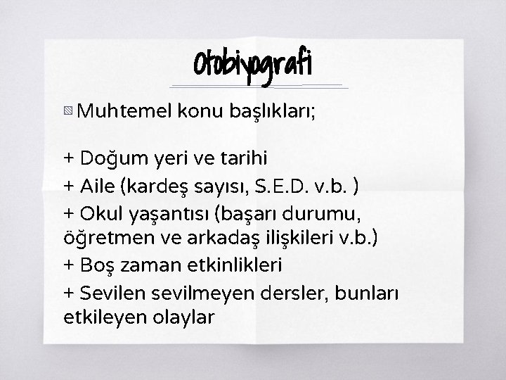 Otobiyografi ▧ Muhtemel konu başlıkları; + Doğum yeri ve tarihi + Aile (kardeş sayısı, Otobiyografi ▧ Muhtemel konu başlıkları; + Doğum yeri ve tarihi + Aile (kardeş sayısı,