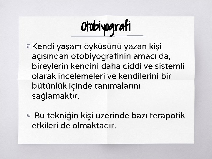 Otobiyografi ▧ Kendi yaşam öyküsünü yazan kişi açısından otobiyografinin amacı da, bireylerin kendini daha Otobiyografi ▧ Kendi yaşam öyküsünü yazan kişi açısından otobiyografinin amacı da, bireylerin kendini daha