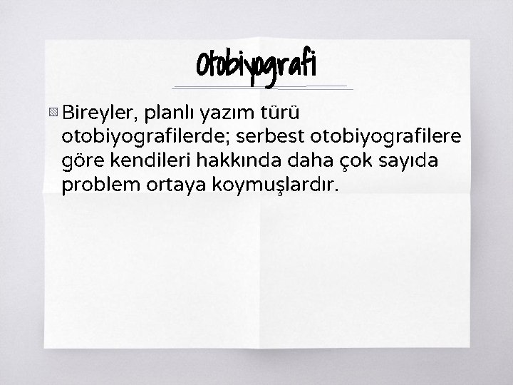 Otobiyografi ▧ Bireyler, planlı yazım türü otobiyografilerde; serbest otobiyografilere göre kendileri hakkında daha çok Otobiyografi ▧ Bireyler, planlı yazım türü otobiyografilerde; serbest otobiyografilere göre kendileri hakkında daha çok