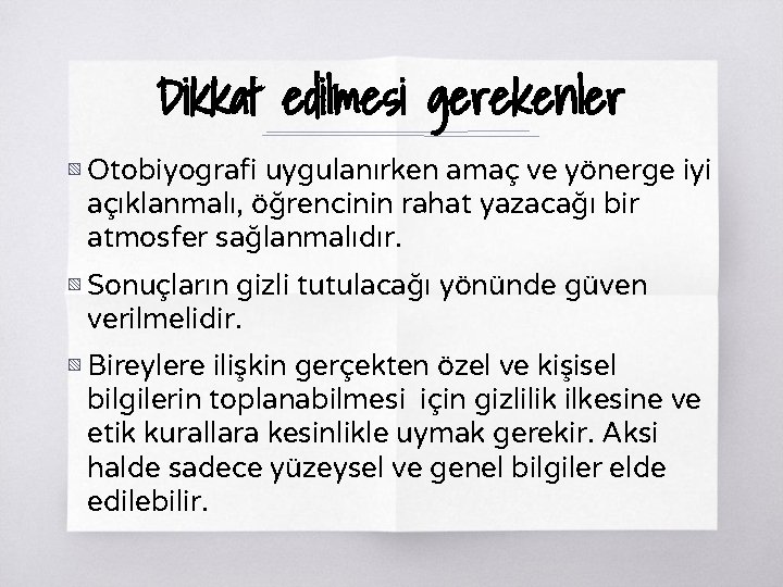 Dikkat edilmesi gerekenler ▧ Otobiyografi uygulanırken amaç ve yönerge iyi açıklanmalı, öğrencinin rahat yazacağı Dikkat edilmesi gerekenler ▧ Otobiyografi uygulanırken amaç ve yönerge iyi açıklanmalı, öğrencinin rahat yazacağı