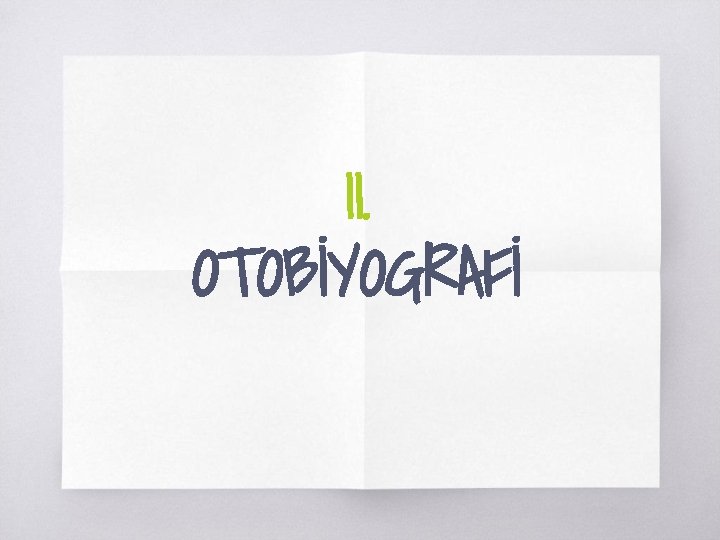 II. OTOBİYOGRAFİ II. OTOBİYOGRAFİ
