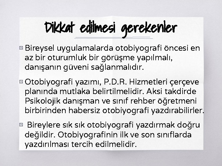 Dikkat edilmesi gerekenler ▧ Bireysel uygulamalarda otobiyografi öncesi en az bir oturumluk bir görüşme Dikkat edilmesi gerekenler ▧ Bireysel uygulamalarda otobiyografi öncesi en az bir oturumluk bir görüşme