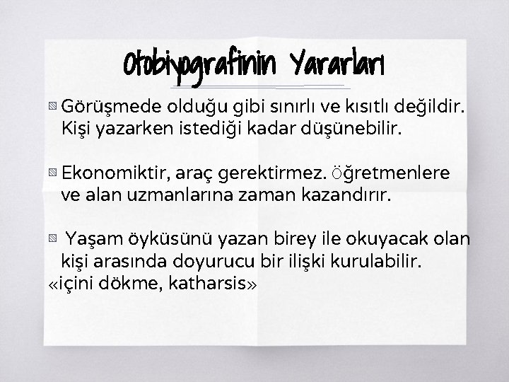 Otobiyografinin Yararları ▧ Görüşmede olduğu gibi sınırlı ve kısıtlı değildir. Kişi yazarken istediği kadar Otobiyografinin Yararları ▧ Görüşmede olduğu gibi sınırlı ve kısıtlı değildir. Kişi yazarken istediği kadar