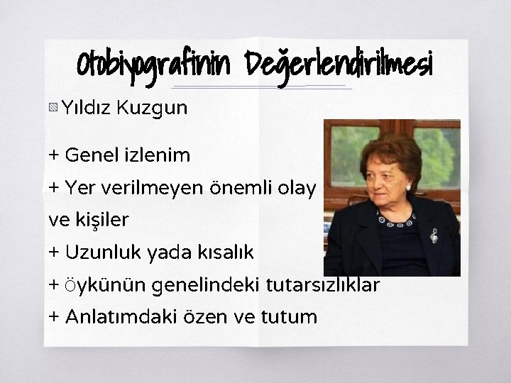Otobiyografinin Değerlendirilmesi ▧ Yıldız Kuzgun + Genel izlenim + Yer verilmeyen önemli olay ve Otobiyografinin Değerlendirilmesi ▧ Yıldız Kuzgun + Genel izlenim + Yer verilmeyen önemli olay ve