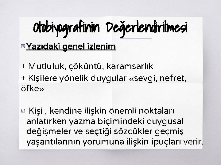 Otobiyografinin Değerlendirilmesi ▧ Yazıdaki genel izlenim + Mutluluk, çöküntü, karamsarlık + Kişilere yönelik duygular Otobiyografinin Değerlendirilmesi ▧ Yazıdaki genel izlenim + Mutluluk, çöküntü, karamsarlık + Kişilere yönelik duygular