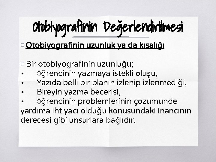 Otobiyografinin Değerlendirilmesi ▧ Otobiyografinin uzunluk ya da kısalığı ▧ Bir otobiyografinin uzunluğu; • Öğrencinin Otobiyografinin Değerlendirilmesi ▧ Otobiyografinin uzunluk ya da kısalığı ▧ Bir otobiyografinin uzunluğu; • Öğrencinin