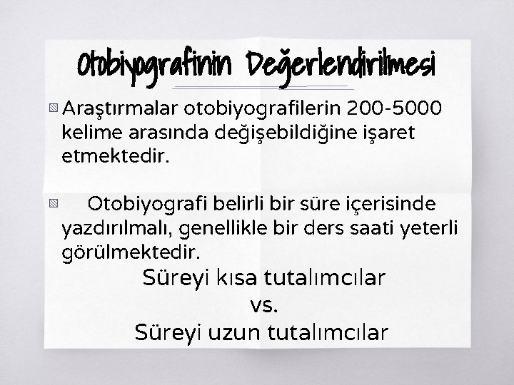 Otobiyografinin Değerlendirilmesi ▧ Araştırmalar otobiyografilerin 200 -5000 kelime arasında değişebildiğine işaret etmektedir. ▧ Otobiyografi Otobiyografinin Değerlendirilmesi ▧ Araştırmalar otobiyografilerin 200 -5000 kelime arasında değişebildiğine işaret etmektedir. ▧ Otobiyografi