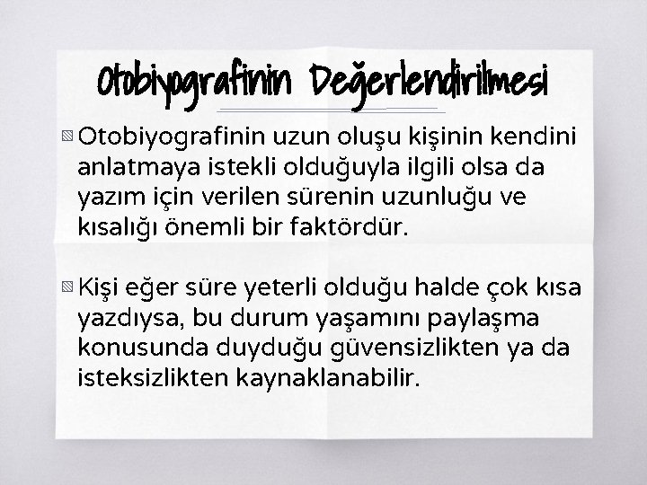 Otobiyografinin Değerlendirilmesi ▧ Otobiyografinin uzun oluşu kişinin kendini anlatmaya istekli olduğuyla ilgili olsa da Otobiyografinin Değerlendirilmesi ▧ Otobiyografinin uzun oluşu kişinin kendini anlatmaya istekli olduğuyla ilgili olsa da