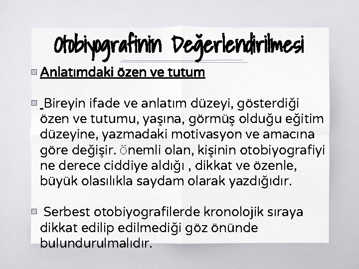 Otobiyografinin Değerlendirilmesi ▧ Anlatımdaki özen ve tutum ▧ Bireyin ifade ve anlatım düzeyi, gösterdiği Otobiyografinin Değerlendirilmesi ▧ Anlatımdaki özen ve tutum ▧ Bireyin ifade ve anlatım düzeyi, gösterdiği