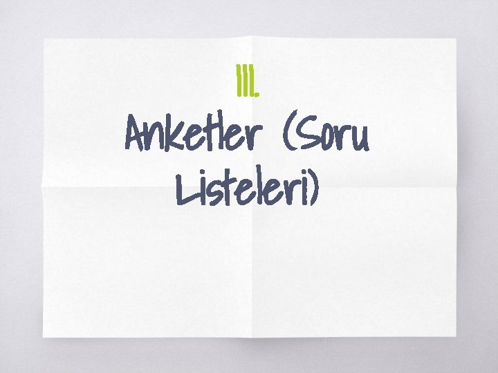 III. Anketler (Soru Listeleri) III. Anketler (Soru Listeleri)