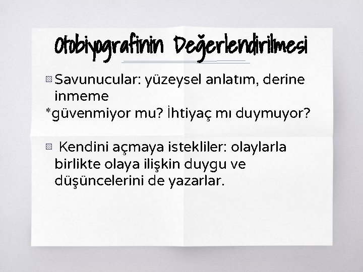 Otobiyografinin Değerlendirilmesi ▧ Savunucular: yüzeysel anlatım, derine inmeme *güvenmiyor mu? İhtiyaç mı duymuyor? ▧ Otobiyografinin Değerlendirilmesi ▧ Savunucular: yüzeysel anlatım, derine inmeme *güvenmiyor mu? İhtiyaç mı duymuyor? ▧