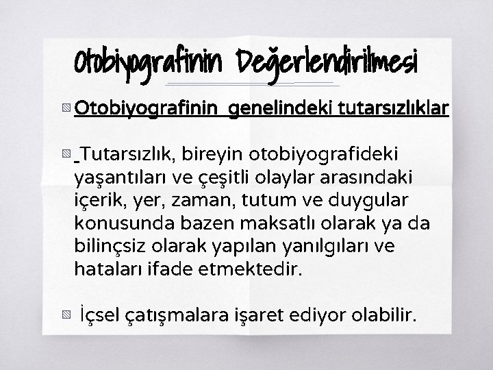 Otobiyografinin Değerlendirilmesi ▧ Otobiyografinin genelindeki tutarsızlıklar ▧ Tutarsızlık, bireyin otobiyografideki yaşantıları ve çeşitli olaylar Otobiyografinin Değerlendirilmesi ▧ Otobiyografinin genelindeki tutarsızlıklar ▧ Tutarsızlık, bireyin otobiyografideki yaşantıları ve çeşitli olaylar