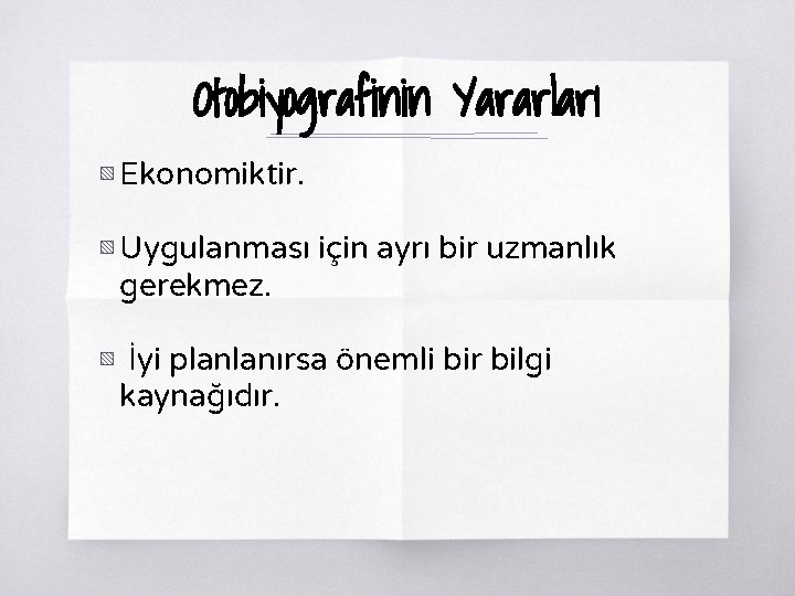 Otobiyografinin Yararları ▧ Ekonomiktir. ▧ Uygulanması için ayrı bir uzmanlık gerekmez. ▧ İyi planlanırsa Otobiyografinin Yararları ▧ Ekonomiktir. ▧ Uygulanması için ayrı bir uzmanlık gerekmez. ▧ İyi planlanırsa