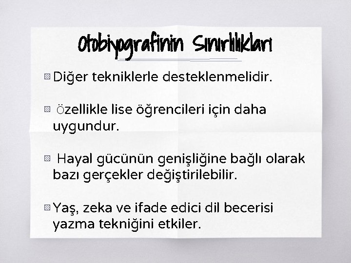 Otobiyografinin Sınırlılıkları ▧ Diğer tekniklerle desteklenmelidir. ▧ Özellikle lise öğrencileri için daha uygundur. ▧ Otobiyografinin Sınırlılıkları ▧ Diğer tekniklerle desteklenmelidir. ▧ Özellikle lise öğrencileri için daha uygundur. ▧