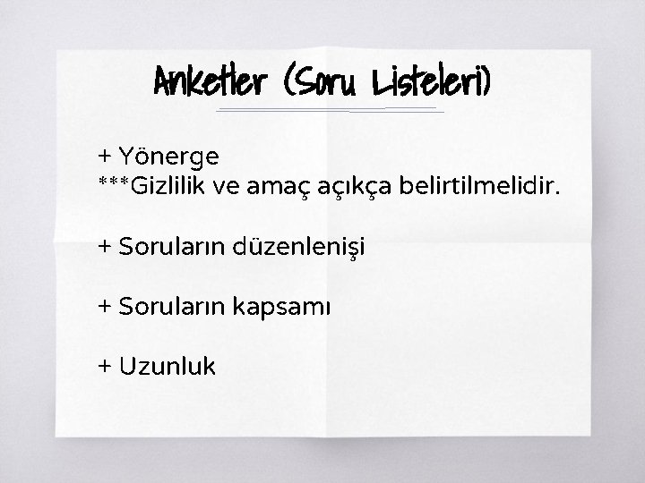 Anketler (Soru Listeleri) + Yönerge ***Gizlilik ve amaç açıkça belirtilmelidir. + Soruların düzenlenişi + Anketler (Soru Listeleri) + Yönerge ***Gizlilik ve amaç açıkça belirtilmelidir. + Soruların düzenlenişi +