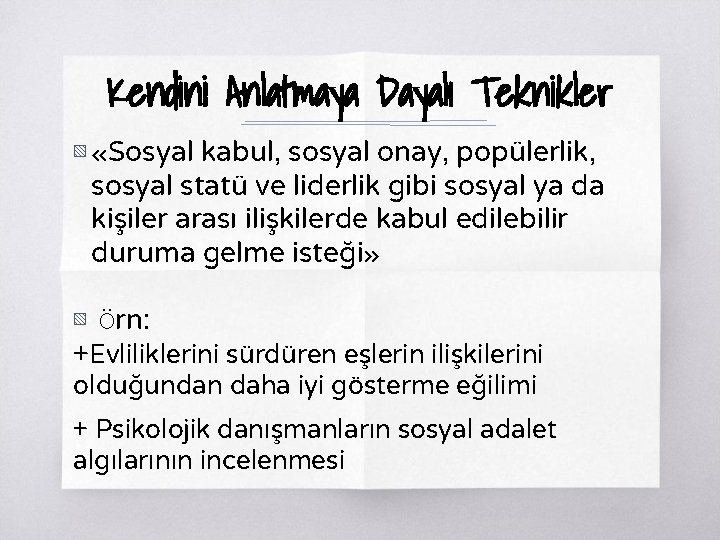 Kendini Anlatmaya Dayalı Teknikler ▧ «Sosyal kabul, sosyal onay, popülerlik, sosyal statü ve liderlik Kendini Anlatmaya Dayalı Teknikler ▧ «Sosyal kabul, sosyal onay, popülerlik, sosyal statü ve liderlik