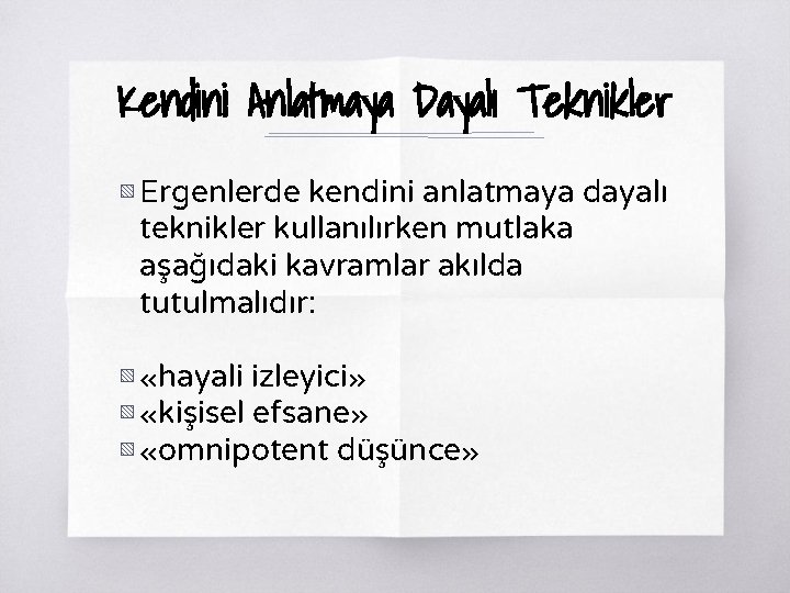 Kendini Anlatmaya Dayalı Teknikler ▧ Ergenlerde kendini anlatmaya dayalı teknikler kullanılırken mutlaka aşağıdaki kavramlar Kendini Anlatmaya Dayalı Teknikler ▧ Ergenlerde kendini anlatmaya dayalı teknikler kullanılırken mutlaka aşağıdaki kavramlar