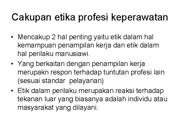 Cakupan etika profesi keperawatan • Mencakup 2 hal penting yaitu etik dalam hal kemampuan