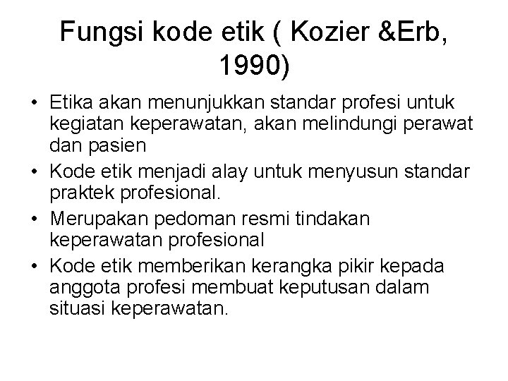 Fungsi kode etik ( Kozier &Erb, 1990) • Etika akan menunjukkan standar profesi untuk
