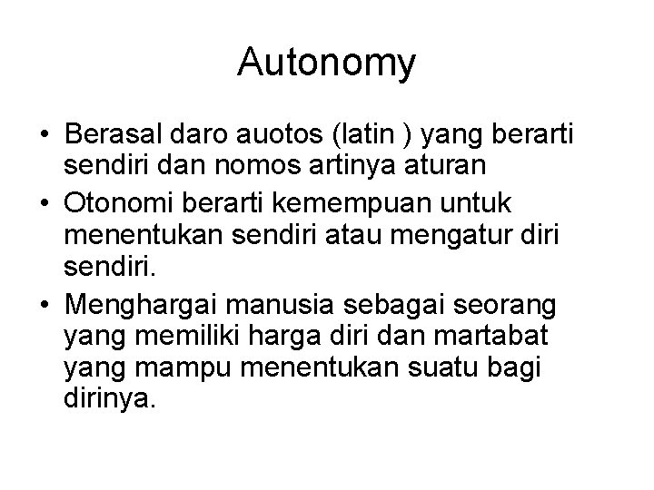 Autonomy • Berasal daro auotos (latin ) yang berarti sendiri dan nomos artinya aturan