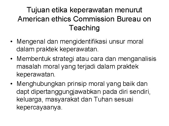 Tujuan etika keperawatan menurut American ethics Commission Bureau on Teaching • Mengenal dan mengidentifikasi
