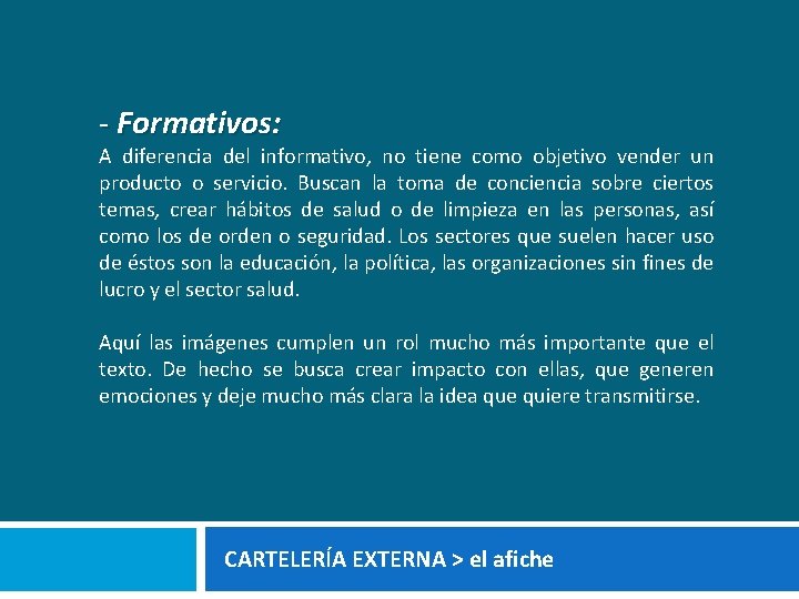 - Formativos: A diferencia del informativo, no tiene como objetivo vender un producto o