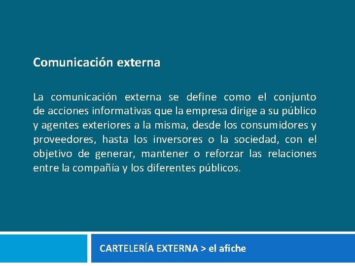 Comunicación externa La comunicación externa se define como el conjunto de acciones informativas que