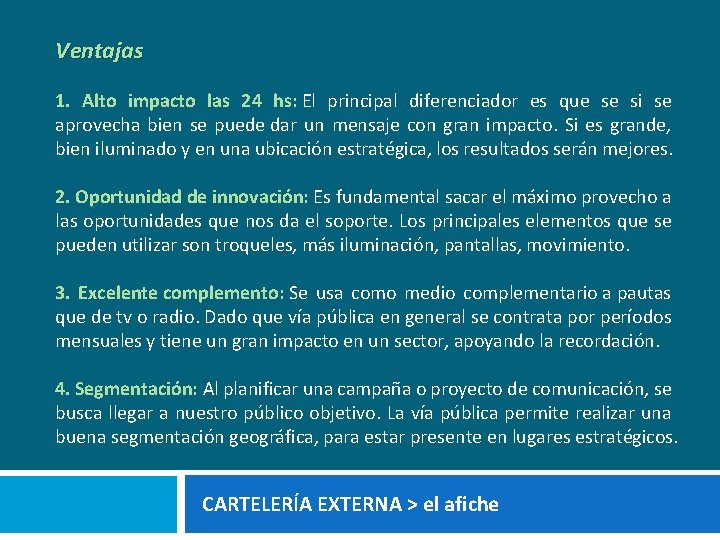 Ventajas 1. Alto impacto las 24 hs: El principal diferenciador es que se si