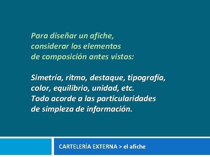 Para diseñar un afiche, considerar los elementos de composición antes vistos: Simetría, ritmo, destaque,