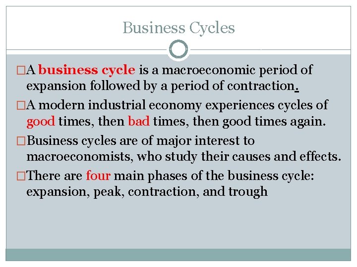 Business Cycles �A business cycle is a macroeconomic period of expansion followed by a