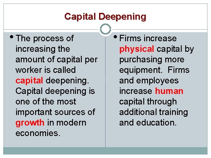 Capital Deepening • The process of increasing the amount of capital per worker is