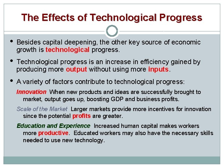 The Effects of Technological Progress • Besides capital deepening, the other key source of