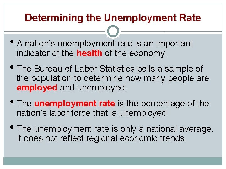 Determining the Unemployment Rate • A nation’s unemployment rate is an important indicator of