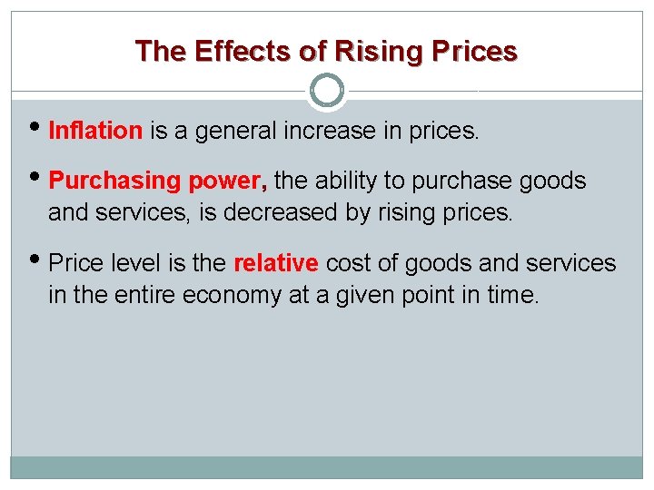 The Effects of Rising Prices • Inflation is a general increase in prices. •