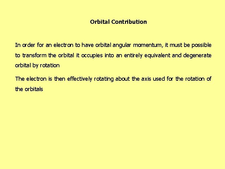 Orbital Contribution In order for an electron to have orbital angular momentum, it must