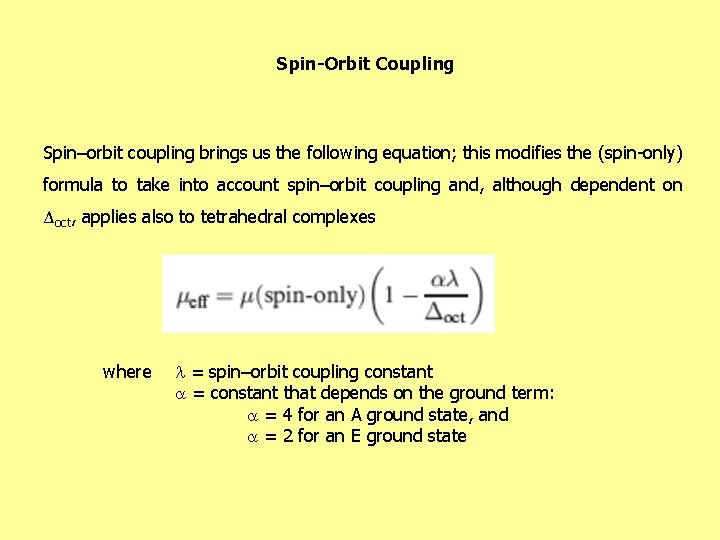 Spin-Orbit Coupling Spin–orbit coupling brings us the following equation; this modifies the (spin-only) formula