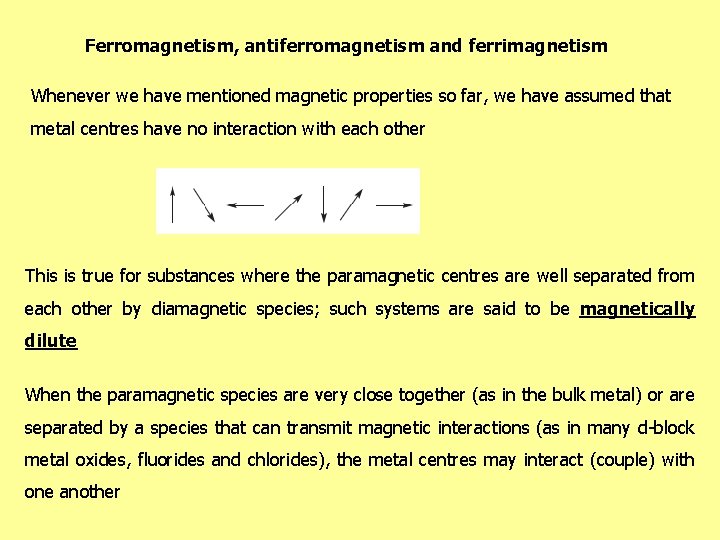 Ferromagnetism, antiferromagnetism and ferrimagnetism Whenever we have mentioned magnetic properties so far, we have