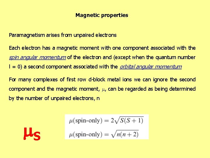 Magnetic properties Paramagnetism arises from unpaired electrons Each electron has a magnetic moment with