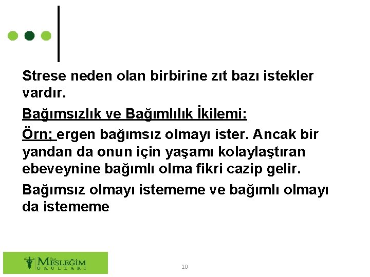 Strese neden olan birbirine zıt bazı istekler vardır. Bağımsızlık ve Bağımlılık İkilemi: Örn; ergen