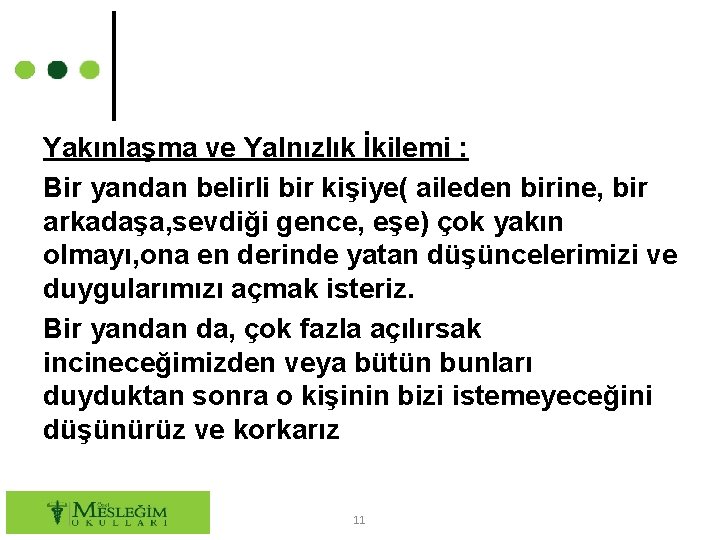 Yakınlaşma ve Yalnızlık İkilemi : Bir yandan belirli bir kişiye( aileden birine, bir arkadaşa,