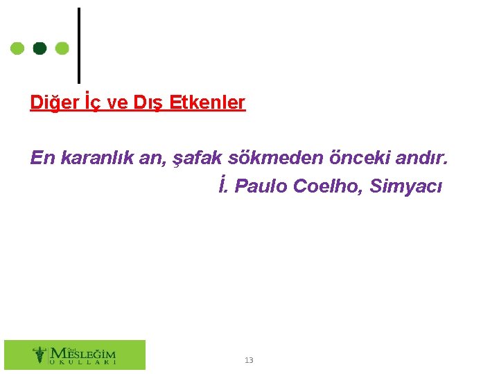 Diğer İç ve Dış Etkenler En karanlık an, şafak sökmeden önceki andır. İ. Paulo