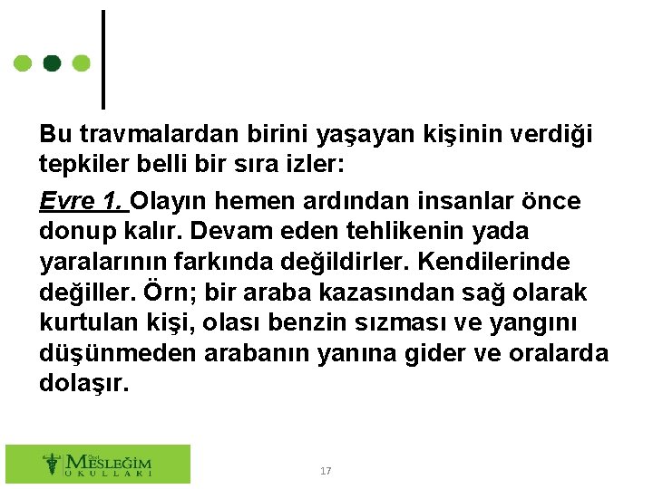 Bu travmalardan birini yaşayan kişinin verdiği tepkiler belli bir sıra izler: Evre 1. Olayın