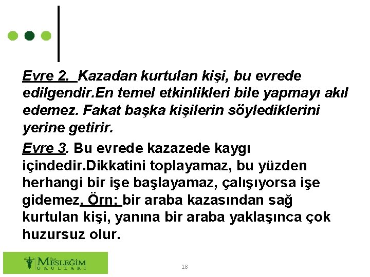 Evre 2. Kazadan kurtulan kişi, bu evrede edilgendir. En temel etkinlikleri bile yapmayı akıl