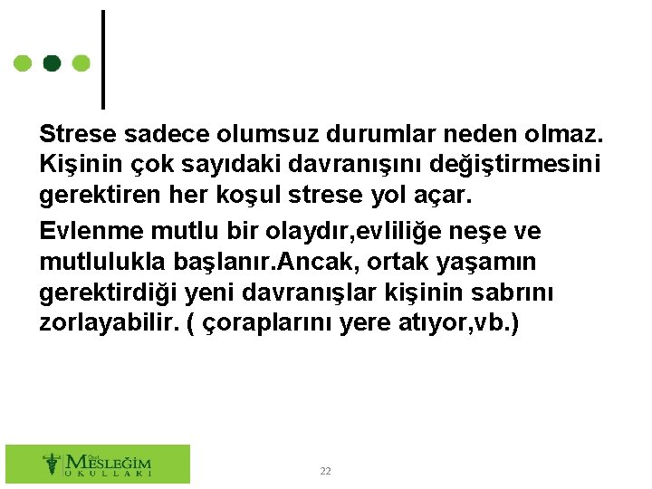 Strese sadece olumsuz durumlar neden olmaz. Kişinin çok sayıdaki davranışını değiştirmesini gerektiren her koşul