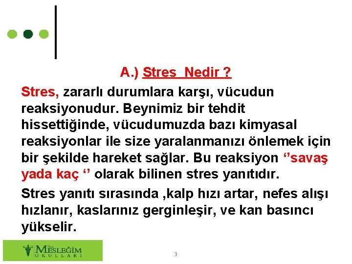 A. ) Stres Nedir ? Stres, zararlı durumlara karşı, vücudun reaksiyonudur. Beynimiz bir tehdit